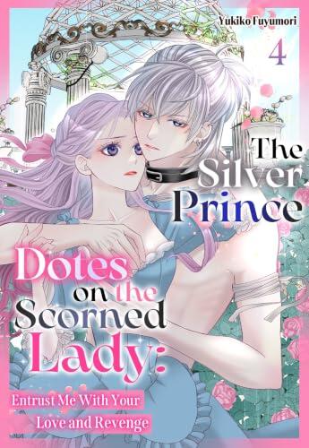 The Silver Prince Dotes on the Scorned Lady: Entrust Me With Your Love and Revenge Chapter4