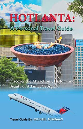 HOTLANTA: A Personal Travel Guide: Discover the Attractions, History and Beauty of Atlanta, Georgia
