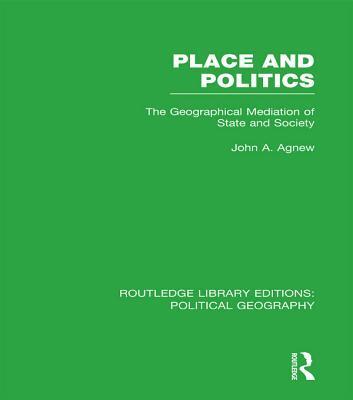 Place and Politics: The Geographical Mediation of State and Society
