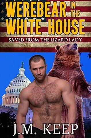 Werebear in the White House: Saved from the Lizard Lady