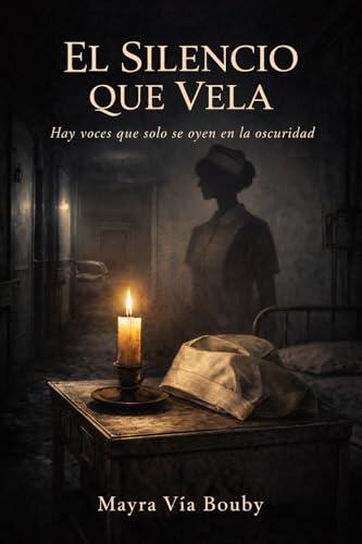 El Silencio que Vela : Hay voces que solo se oyen en la Oscuridad