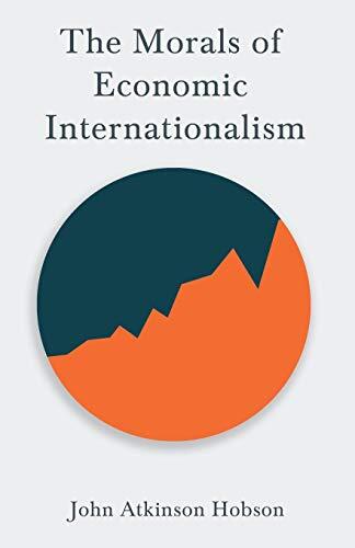 The Morals of Economic Internationalism: With an Excerpt from Imperialism, the Highest Stage of Capitalism