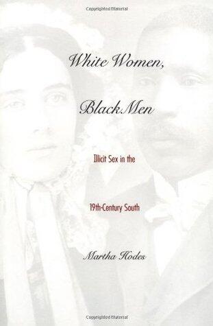 White Women, Black Men: Illicit Sex in the Nineteenth-Century South
