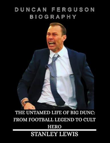 Duncan Ferguson Biography Book: The Untamed life of Big Dunc: From Football Legend to Cult Hero