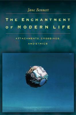 The Enchantment of Modern Life: Attachments, Crossings, and Ethics.