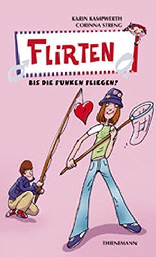 Flirten, bis die Funken fliegen. (Ab 12 J.).