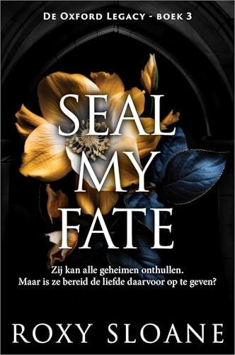 Seal My Fate: Zij kan alle geheimen onthullen. Maar is ze bereid de liefde daarvoor op te geven? (De Oxford Legacy Book 3)