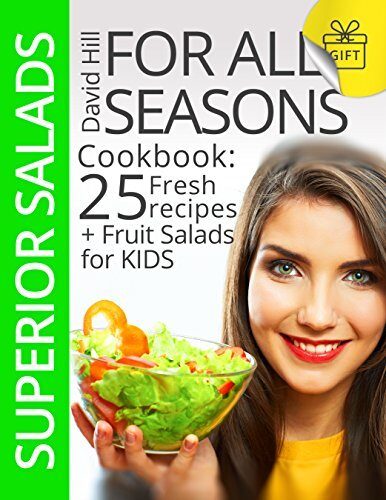 Superior salads for all seasons. Cookbook: 25 fresh recipes plus fruit salads for kids.
