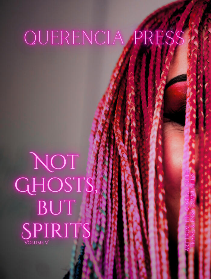 Not Ghosts, But Spirits V: art from the women's & LGBTQIAP+ communities