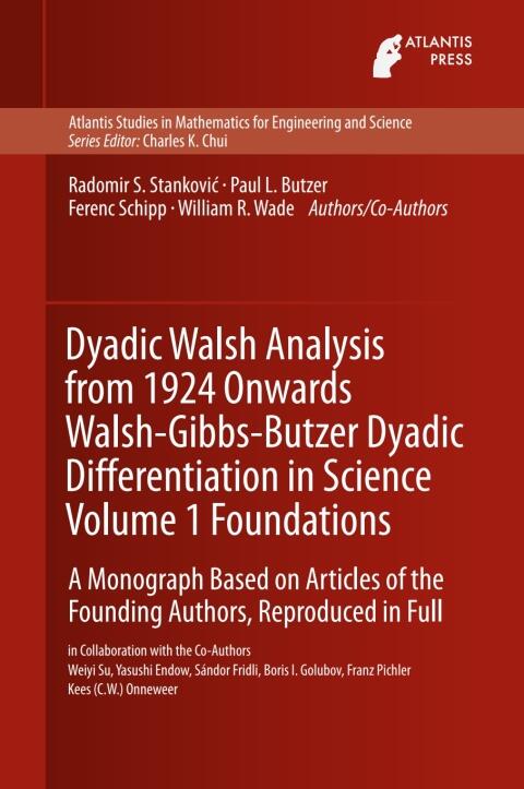 Dyadic Walsh Analysis from 1924 Onwards Walsh-Gibbs-Butzer Dyadic Differentiation in Science Volume 1 Foundations: A Monograph Based on Articles of the ... for Engineering and Science Book 12
