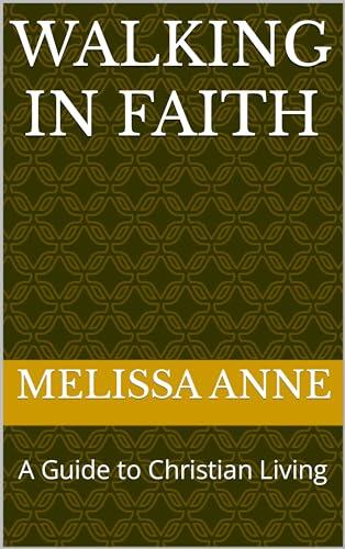 Walking in Faith (A Guide to Christian Living)