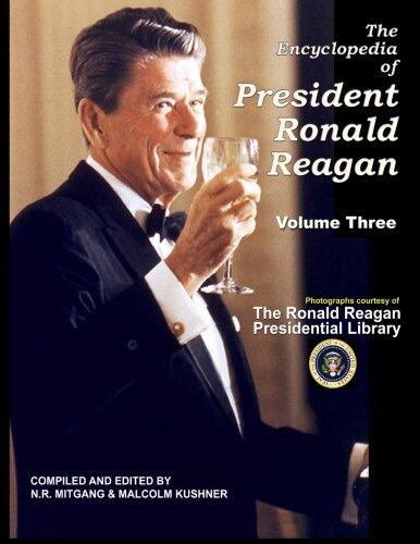 The Encyclopedia of President Ronald Reagan: Volume Three