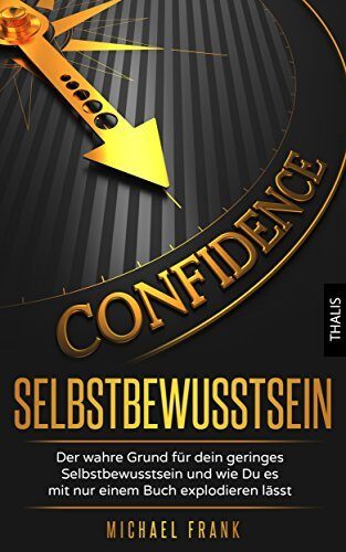 Selbstbewusstsein: Der wahre Grund für dein geringes Selbstbewusstsein und wie Du es mit nur einem Buch explodieren lässt