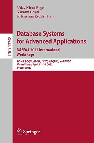Database Systems for Advanced Applications. DASFAA 2022 International Workshops: BDMS, BDQM, GDMA, IWBT, MAQTDS, and PMBD, Virtual Event, April 11–14, ... Notes in Computer Science Book 13248)