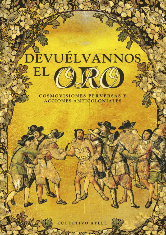 Devuélvannos el oro: Cosmovisiones perversas y acciones anticoloniales