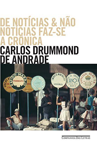 De notícias & não notícias faz-se a crônica: Histórias - diálogos - divagações