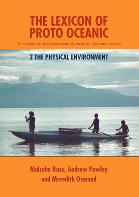 The Lexicon of Proto Oceanic: The culture and environment of ancestral Oceanic society