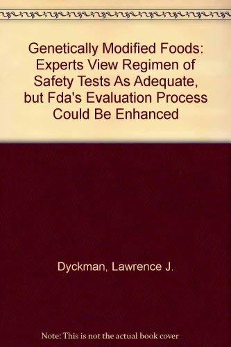 Genetically Modified Foods: Experts View Regimen of Safety Tests As Adequate, but FDA's Evaluation Process Could Be Enhanced