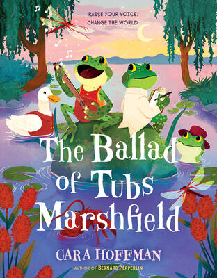 The Ballad of Tubs Marshfield: A Bayou Fable of Singing, Friendship, and Saving the Louisiana Swamp for Children