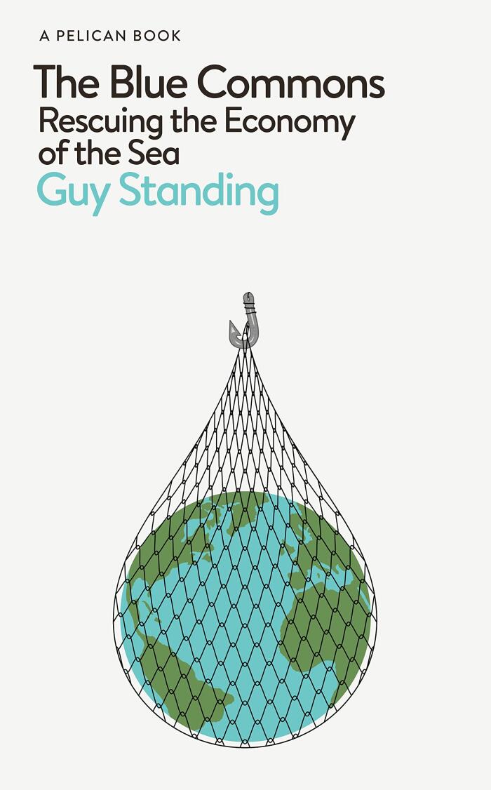 The Blue Commons: Rescuing the Economy of the Sea