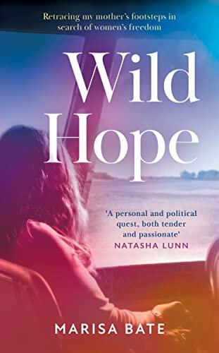 Wild Hope: The New Memoir for 2023 Telling the Story of Feminism and the Fight for Women's Rights Then and Now Through the Story of a Family