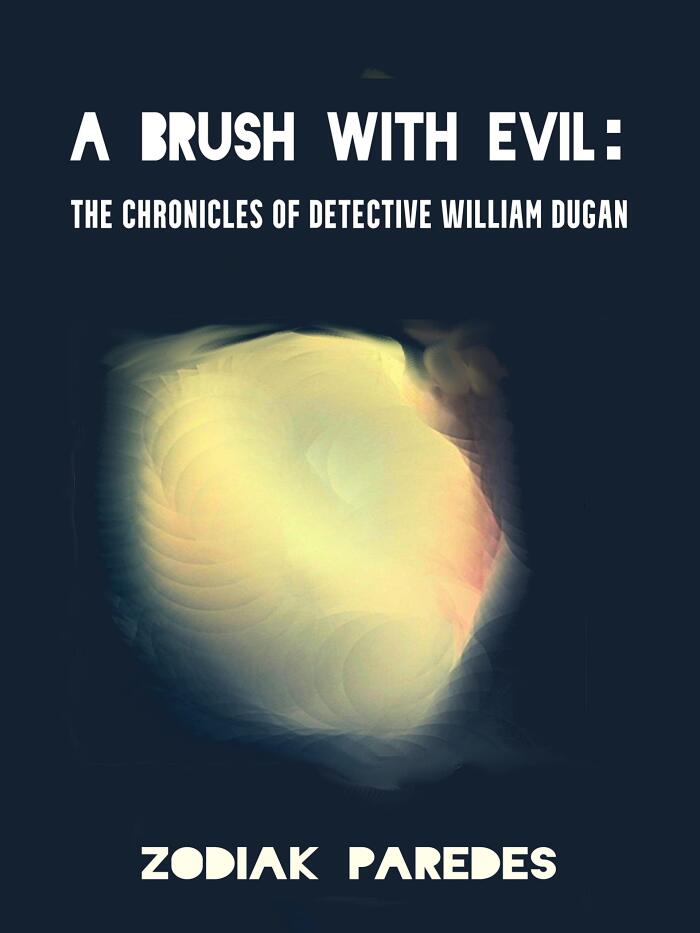 A Brush with Evil: The Chronicles of Detective William Dugan