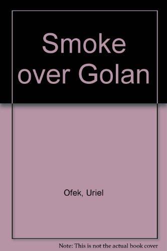 Smoke Over Golan: A Novel of the 1973 Yom Kippur War in Israel