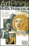 Piero Della Francesca: The Master of Order, Clarity, and Naturalistic Observation--His Life in Paintings