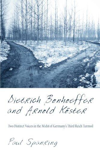 Dietrich Bonhoeffer and Arnold Köster: Two Distinct Voices in the Midst of Germany's Third Reich Turmoil