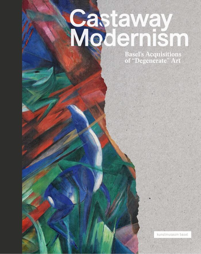 Castaway Modernism: Basel’s Acquisitions of "Degenerate Art"
