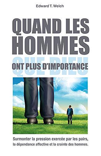 Quand les hommes ont plus d'importance que Dieu : Surmonter la pression exercée par les pairs, la dépendance affective et la crainte des hommes.