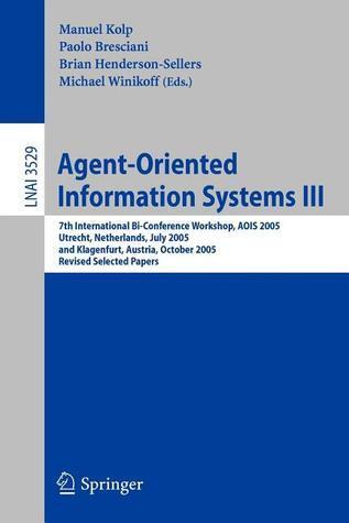 Agent-Oriented Information Systems III: 7th International Bi-Conference Workshop, AOIS 2005, Utrecht, The Netherlands