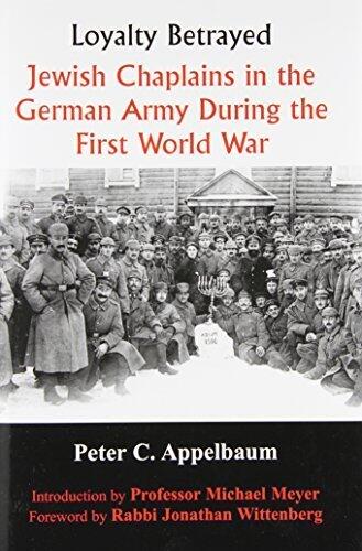 Loyalty Betrayed: Jewish Chaplains in the German Army During the First World War