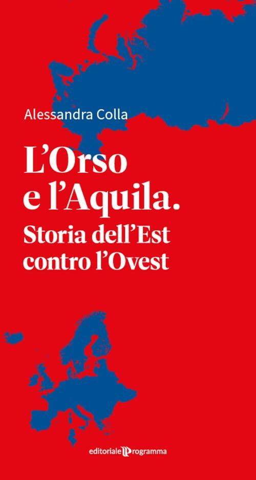L'Orso e l'Aquila. Storia dell'Est contro l'Ovest