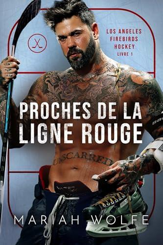 Proches de la ligne rouge (Los Angeles Firebirds Hockey t. 1)
