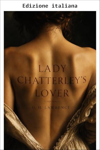 L'amante di Lady Chatterley: L'edizione integrale del 1928 (annotata) (Classici della letteratura mondiale)