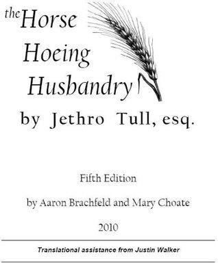 The Horse Hoeing Husbandry, 5th Edition by Jethro Tull, Aaron Brachfeld and Mary Choate