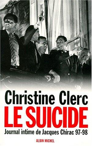Journal intime de Jacques Chirac - tome 4: Le suicide - Juillet 1997 - mai 1998