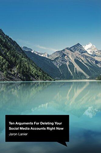 Ten Arguments for Deleting Your Social Media Accounts Right Now
