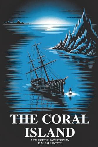 The Coral Island: A Tale of the Pacific Ocean: Classic Shipwreck Adventure for Boys