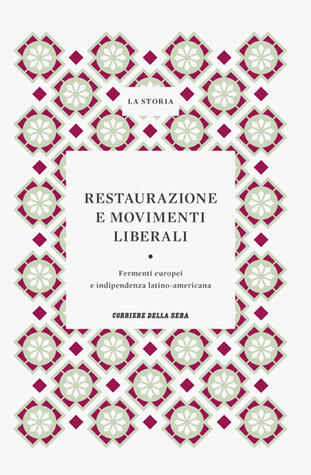 Restaurazione e movimenti liberali: Fermenti europei e indipendenza latino-americana