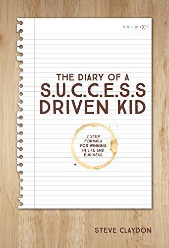 THE DIARY OF A S.U.C.C.E.S.S. DRIVEN KID: 7 Step Formula For Winning In Life And Business