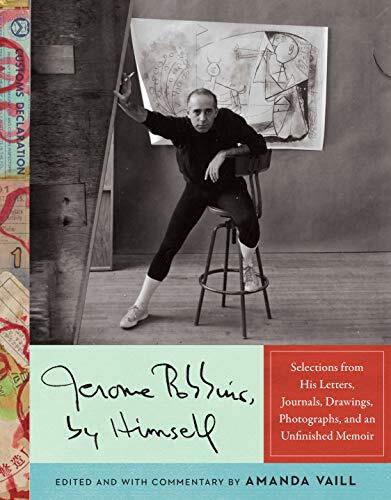 Jerome Robbins: Selections from His Letters, Journals, Drawings, Photographs, and an Unfinished Memoir