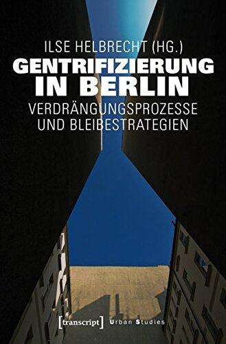 Gentrifizierung in Berlin: Verdrangungsprozesse Und Bleibestrategien