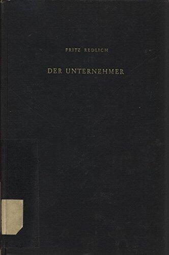 Der Unternehmer - Wirtschafts Und Sozialgeschichtliche Studien