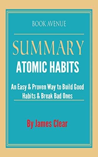 Summary of Atomic Habits: An Easy & Proven Way to Build Good Habits & Break Bad Ones