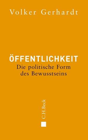 Öffentlichkeit: Die politische Form des Bewusstseins