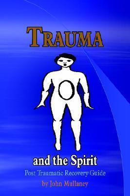 Trauma and the Spirit: Post Traumatic Stress Recovery Guide