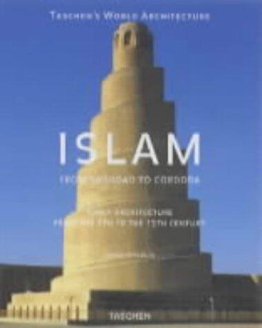 Islam: Early Architecture from Baghdad to Jerusalem and Cordoba