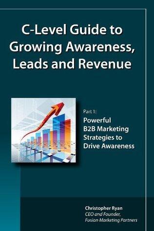 C-Level Guide to Growing Awareness, Leads and Revenue